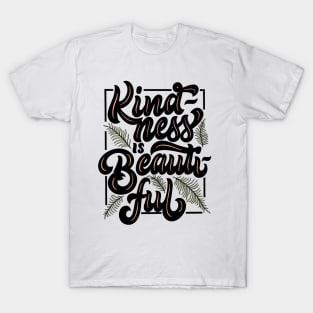 Kindness is Beautiful T-Shirt